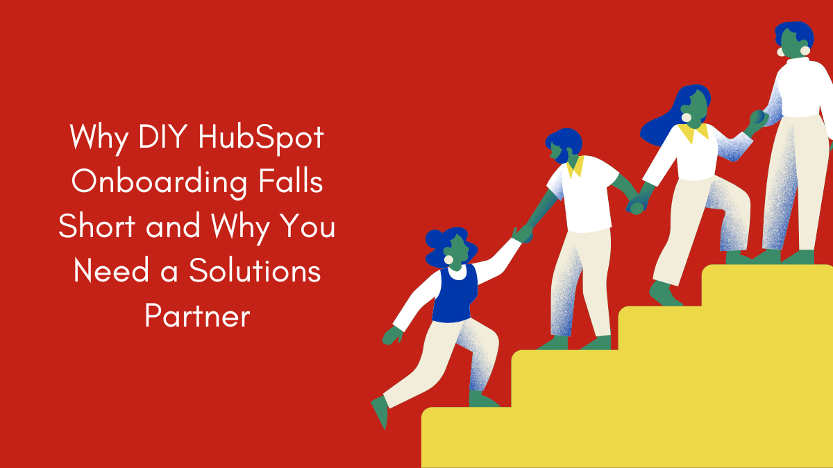 Hubspot Onboarding Why You Need A Solutions Partner Hubspot Onboarding Why You Need A Solutions Partner